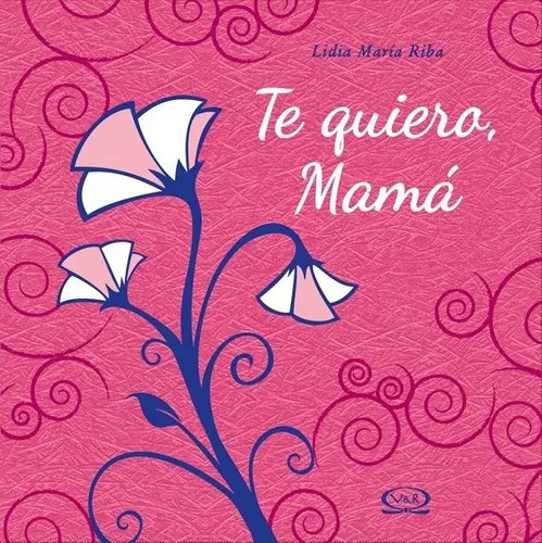 Libreo Te Quiero, Mamá De Lidia Maria Riba V&r